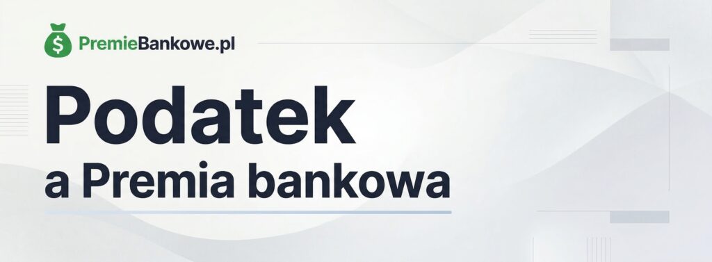 Podatek od premii bankowej - czy premia jest opodatkowana