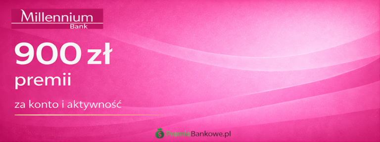 Bank Millennium - 900 zł premii za konto i aktywność